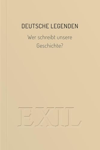 Deutsche Legenden: Wer schreibt unsere Geschichte? (EXIL)