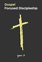 Gospel Focused Discipleship: Year 3 B08CG8G8LY Book Cover