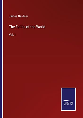 The Faiths of the World: Vol. I
