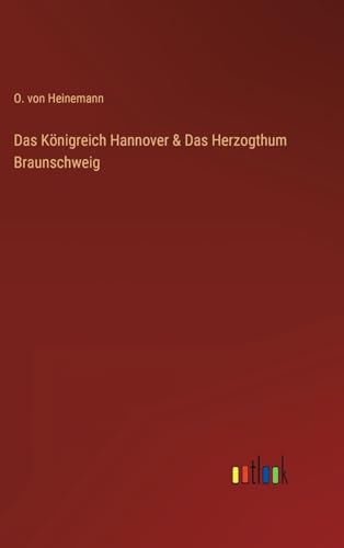 Das Königreich Hannover & Das Herzogthum Braunschweig (German Edition)