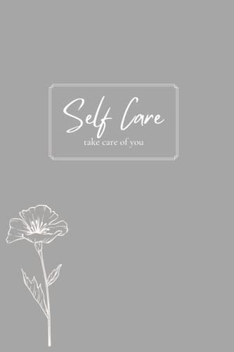 Self Care Journal: 6x9 - Self Care Journal- Self care - light gray, take care of yourself, flower design- 200 pages of lined paper- flower image throughout journal