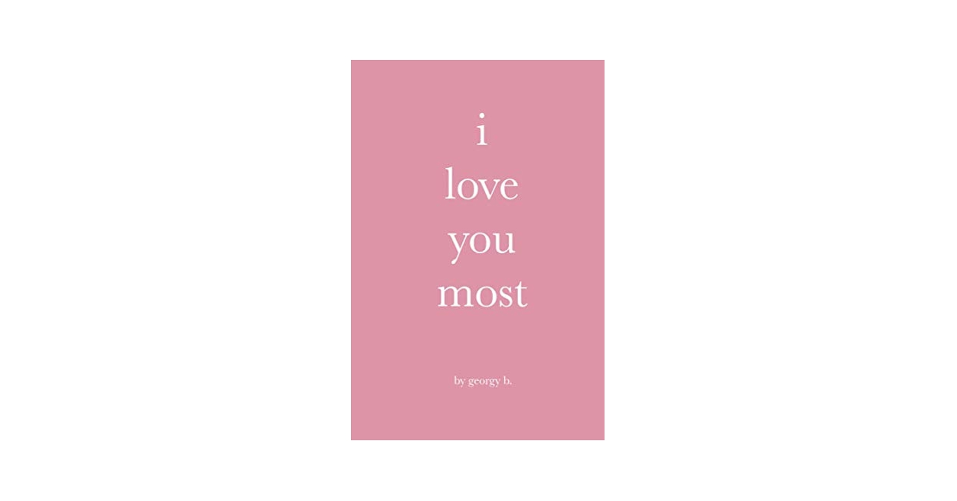 i love you most: B., Georgy: 9798577569747: Amazon.com: Books