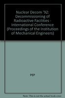 Nuclear Decom 92: Decommissioning of Radioactive Facilities - International Conference (Proceedings of the Institution of Mechanical Engineers)