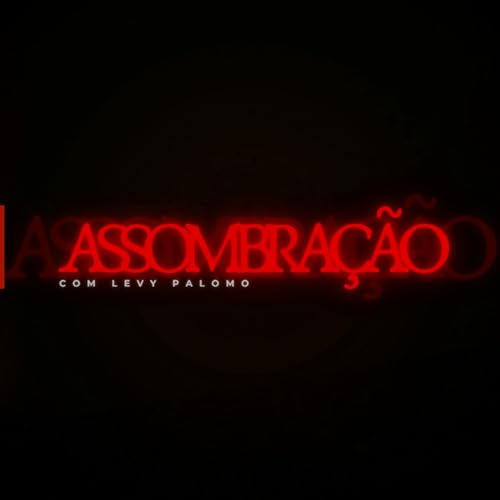 ASSOMBRAÇÃO Podcast Por Levy Palomo capa