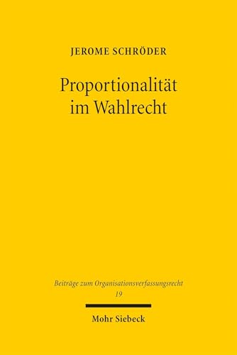 Proportionalität im Wahlrecht (Beiträge zum Organisationsverfassungsrecht)