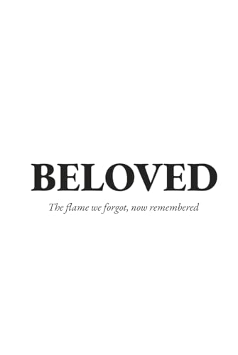 Beloved: The flame we forgot, now remembered