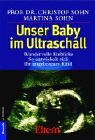 Unser Baby im Ultraschall: Wundervolle Einblicke. So entwickelt sich Ihr ungeborenes Kind - Christof Sohn, Martina Sohn, Brigitte Holzgreve 