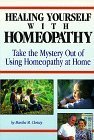 Healing Yourself With Homeopathy: Taking The Mystery Out Of Using Homeopathy At Home