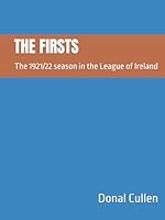 THE FIRSTS: The 1921/22 season in the League of Ireland B0F5RZ1RPB Book Cover