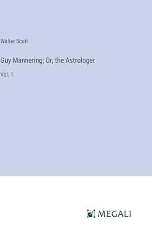 Guy Mannering; Or, the Astrologer: Vol. 1