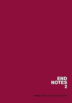 Endnotes 2: Misery and the Value Form