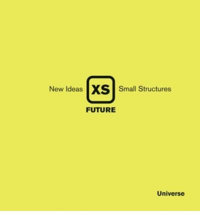 [(XS Future: New Ideas, Small Structures )] [Author: Phyllis Richardson] [Sep-2009]