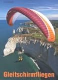  Gleitschirmfliegen: Flugpraxis - Wetterkunde - Fluglehre - Materialkunde - Gesetzgebung