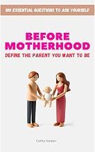 Get Insights on Digital Book Before Motherhood - Define the Parent You Want to Be: 100 Essential Questions to Ask Yourself - A Guided Journal for Self-Reflection Complete Guide Curated Content Best Seller