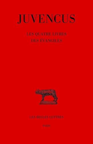 Juvencus: Les Quatre Livres Des Evangiles (Bude Juvencus, 442) (French Edition)