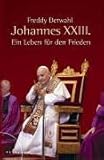 Johannes XXIII: Ein Leben für den Frieden - Freddy Derwahl 