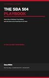 The SBA 504 Playbook for Small Business Owners: How to Buy or Refinance Your Commercial Building with 10% Down and a Fixed Rate for 25 Years
