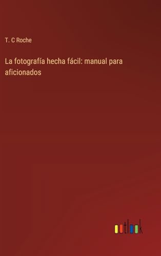 La fotografía hecha fácil: manual para aficionados (Spanish Edition)