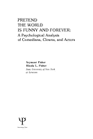 Pretend the World Is Funny and Forever: A Psychological Analysis of Comedians, Clowns, and Actors 0898590736 Book Cover