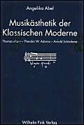 Musikästhetik der Klassischen Moderne: Thomas Mann - Theodor W. Adorno - Schönberg