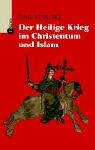 Der Heilige Krieg im Christentum und Islam Der Heilige Krieg im Christentum und Islam