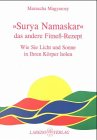 Surya Namskar. Das andere Fitness-Rezept. (NZ): Wie Sie Licht und Sonne in ihren Körper holen