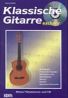 Klassische Gitarre exclusiv: Grundlagen, Technische Studien, Solostücke aus: Renaissance, Barock, Klassik, Spanische Romantik