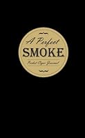 A Perfect Smoke: Pocket Cigar Journal 0557300568 Book Cover