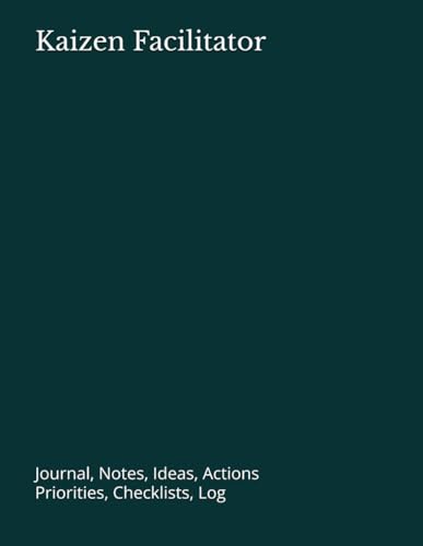 Kaizen Facilitator: Journal, Notes, Ideas, Actions, Priorities, Checklists, Log | Tool for Daily Goal Setting Tracker | Time Management | Performance Reviews | Project Office Book Gifts for Meetings