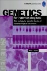 Genetics For Hematologists: The Molecular Genetic Basis of Hematological Disorders