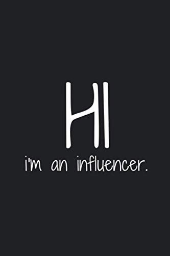 HI, I'm an Influencer: Funny Gag Gift for Influencers Lined Notebook 120 Pages, 6" x 9" Inch