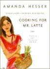  Cooking for Mr. Latte: A Food Lover\'s Courtship, with Recipes