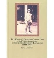 The Chinese Painting Collection and Correspondence of Sir James Stewart Lockhart 1858 - 1937 0773450793 Book Cover