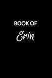 Book of Erin: A Gratitude Journal Notebook for Women or Girls with the name Erin - Beautiful Elegant Bold & Personalized - An Appreciation Gift - 120 ... Lined Writing Pages - 6x9 Diary or Notepad.