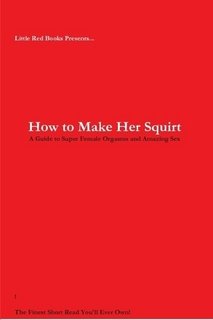 How to Make Her Squirt: A Guide to Super Female Org…