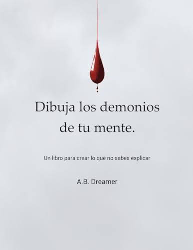 Dibuja los demonios de tu mente: Un libro para crear lo que no sabes explicar
