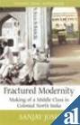 Paperback Fractured Modernity: Making of a Middle Class in Colonial North India Book