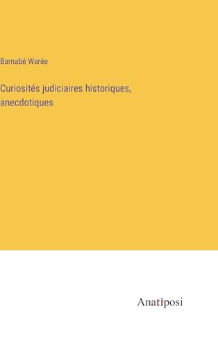 Curiosités judiciaires historiques, anecdotiques (French Edition)