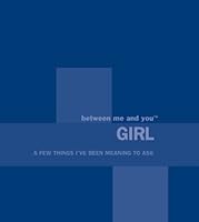 Between Me And You GIRL ... a few things I've been meaning to ask (Between Me And You Keepsake Journals - 15 versions) 0972023038 Book Cover