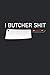 Produktbild I Butcher Shit: Funny Butcher Meat Cutter Great Idea With Funny Saying On Cover, Coworkers (120 Pages, Lined Blank 6"x9")
