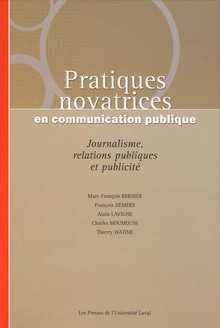 Télécharger Pratiques novatrices en communication publique : Journalisme, relations publiques et publicité PDF