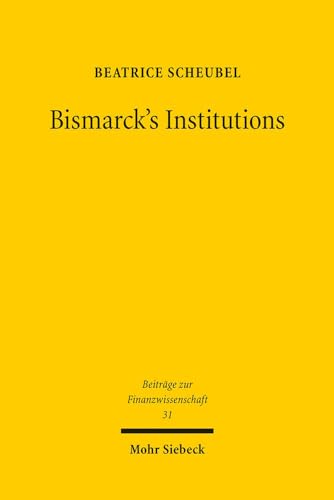 Bismarck's Institutions: A Historical Perspective on the Social Security Hypothesis (Beitrage Zur Finanzwissenschaft)