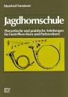 parforcehorn umschaltbar  Jagdhornschule. Theoretische und praktische Anleitungen für Fürst-Pless-Horn und Parforcehorn