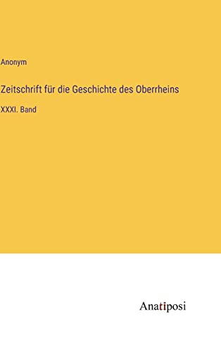 Zeitschrift für die Geschichte des Oberrheins: XXXI. Band (German Edition)