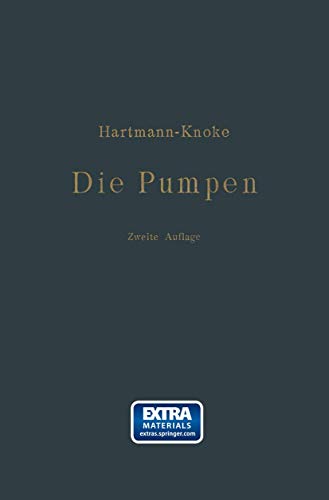 Die Pumpen: Berechnung und Ausführung der für die Förderung von Flüssigkeiten gebräuchlichen Maschinen