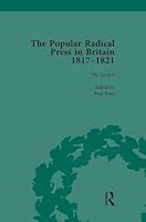 The Popular Radical Press in Britain, 1811-1821 Vol 3: A Reprint of Early Nineteenth-Century Radical Periodicals 1138762326 Book Cover