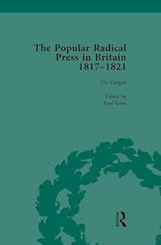 The Popular Radical Press in Britain, 1811-1821 Vol 3: A Reprint of Early Nineteenth-Century Radical Periodicals