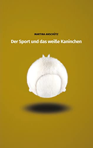 Der Sport und das weiße Kaninchen (German Edition) - Anschütz, Martina