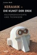 Keramik - Kunst der Erde: Kulturgeschichte und Techniken
