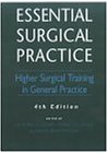 Essential Surgical Practice, 4Ed: Higher Surgical Training in General Surgery (Hodder Arnold Publication)